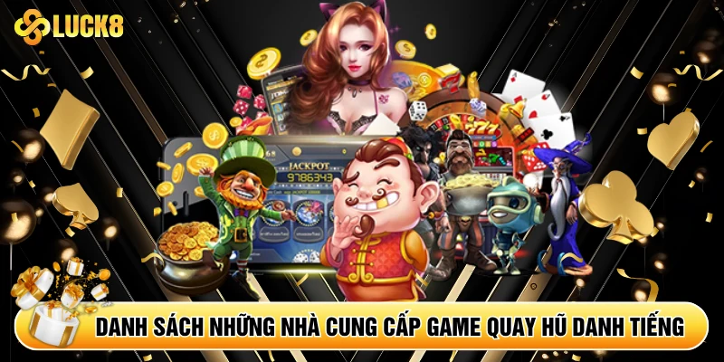 Danh sách những nhà cung cấp game quay hũ danh tiếng